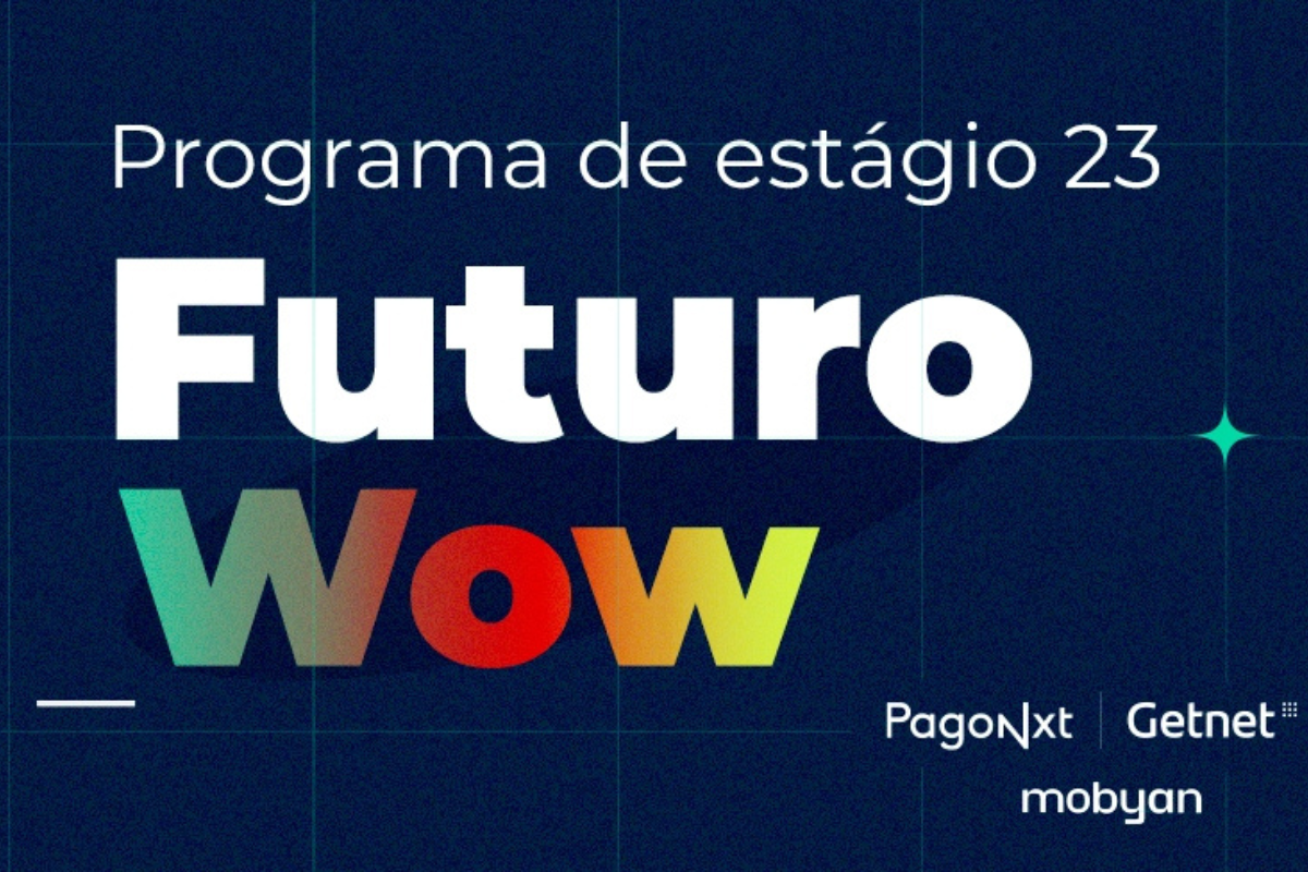 Futuro Wow 23, programa de estágio da Getnet, Mobyan e PagoNxt